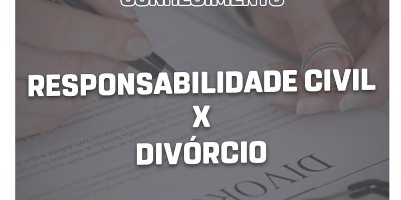 Responsabilidade Civil x Divórcio