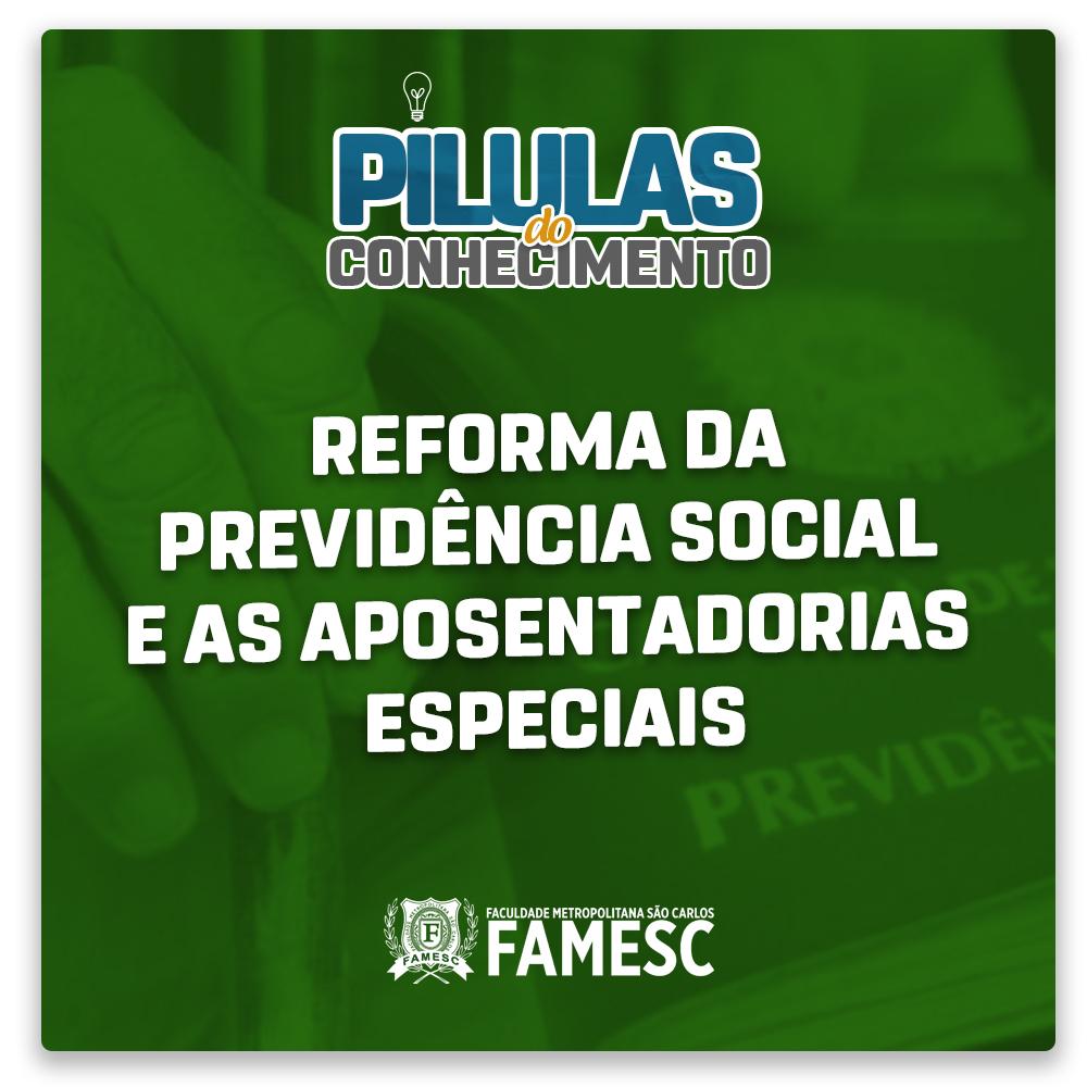 Reforma da Previdência Social e as Aposentadorias Especiais