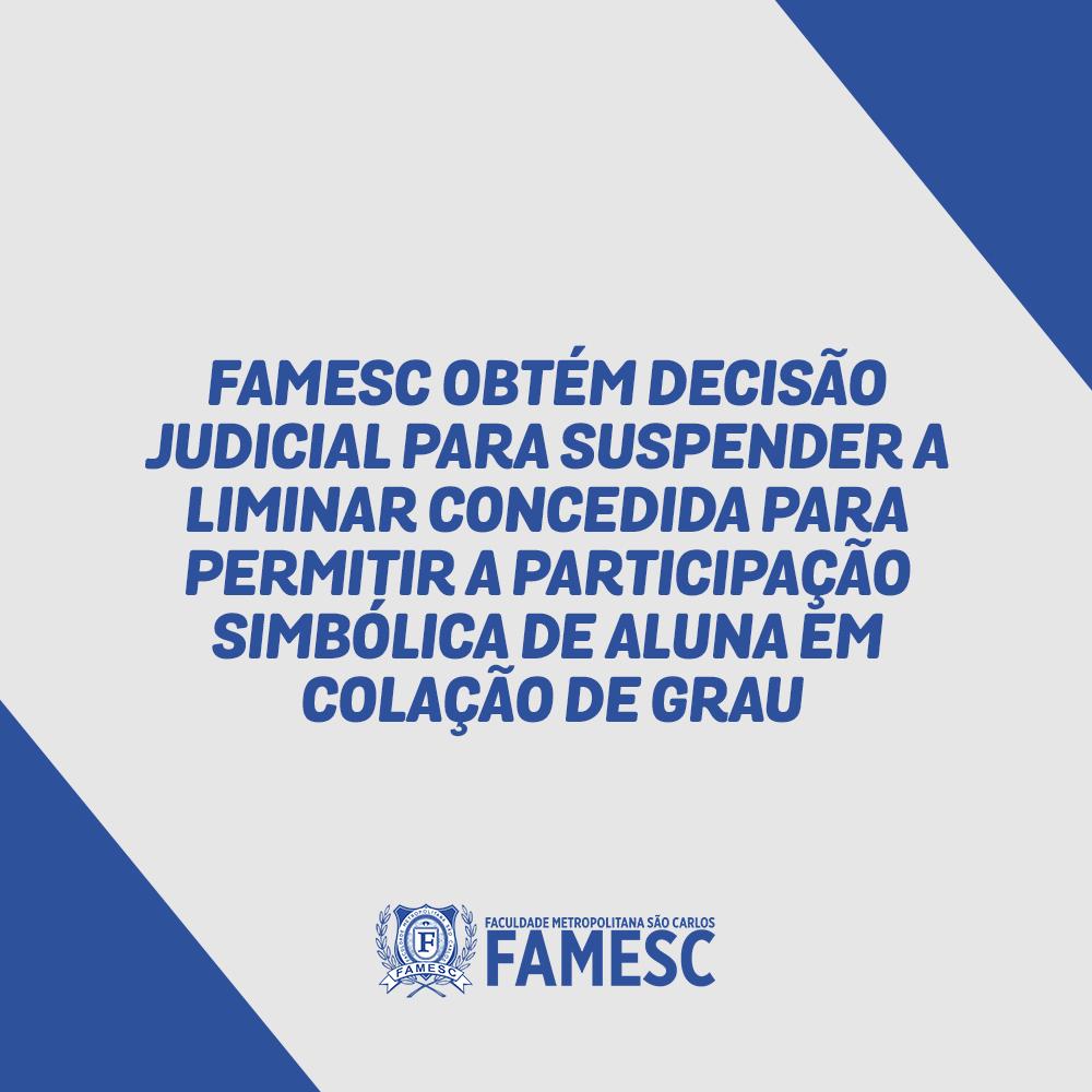 FAMESC obtém decisão judicial para suspender a liminar concedida para permitir a participação simbólica de aluna em colação de grau